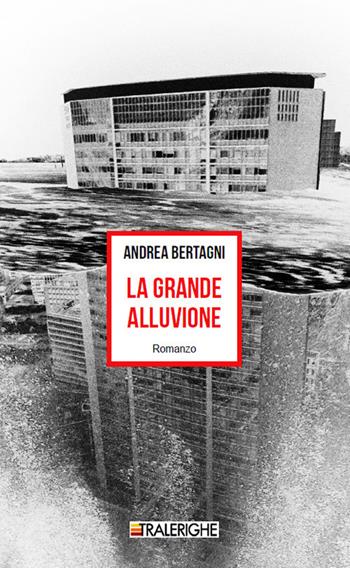 La grande alluvione - Andrea Bertagni - Libro Tralerighe 2019, Times | Libraccio.it