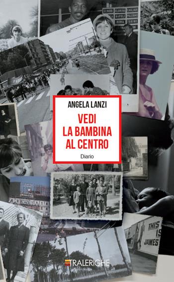 Vedi la bambina al centro - Angela Lanzi - Libro Tralerighe 2019, Times | Libraccio.it