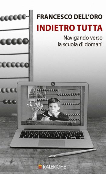 Indietro tutta. Navigando verso la scuola di domani - Francesco Dell'Oro - Libro Tralerighe 2019, Calibri | Libraccio.it