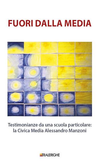 Fuori dalla media. Testimonianze da una scuola particolare: la Civica Media Alessandro Manzoni  - Libro Tralerighe 2021, Calibri | Libraccio.it