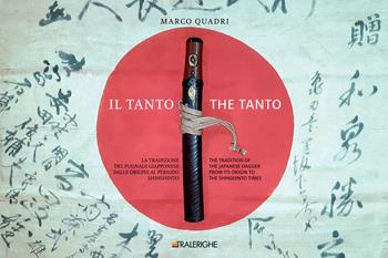 Il Tanto. La tradizione del pugnale giapponese dalle origini al periodo Shinshinto-The Tanto. The tradition of the Japanese dagger from its origin to the Shinshinto times - Marco Quadri - Libro Tralerighe 2021 | Libraccio.it