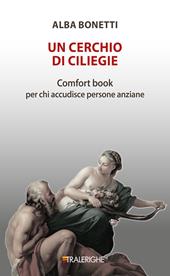Un cerchio di ciliegie. Comfort book per chi accudisce persone anziane