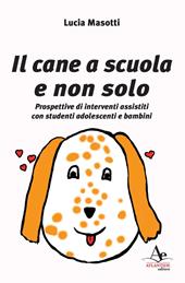 Il cane a scuola e non solo. Prospettive di interventi assistiti con studenti adolescenti e bambini