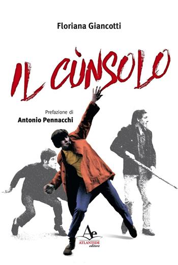 Il Cùnsolo - Floriana Giancotti - Libro Atlantide Editore 2016 | Libraccio.it