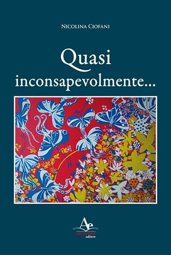 Quasi inconsapevolmente... - Nicolina Ciofani - Libro Atlantide Editore 2016 | Libraccio.it