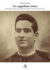 Un cappellano eroico. Padre Angelo Cerbara primo cappellano militare morto nella Grande Guerra
