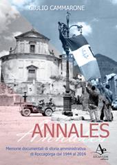 Annales. Memorie documentali di storia amministrativa di Roccagorga dal 1944 al 2014