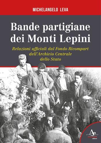 Bande partigiane dei Monti Lepini. Relazioni ufficiali dal Fondo Ricompart dell’Archivio Centrale dello Stato - Michelangelo Leva - Libro Atlantide Editore 2020 | Libraccio.it