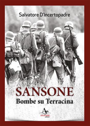 Sansone. Bombe su Terracina - Salvatore D'Incertopadre - Libro Atlantide Editore 2020 | Libraccio.it