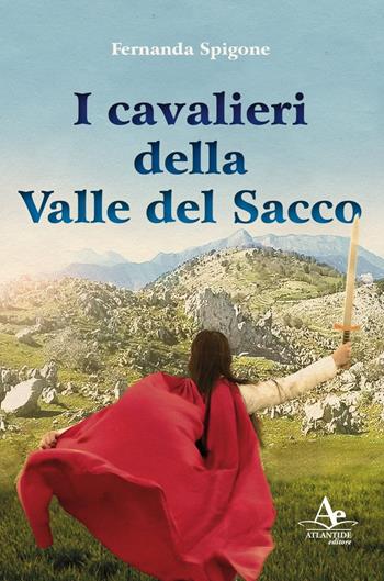 I cavalieri della valle del Sacco - Fernanda Spigone - Libro Atlantide Editore 2021 | Libraccio.it