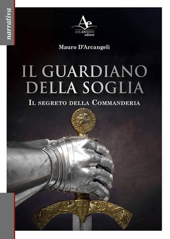 Il Guardiano della soglia. Il segreto della Commanderia - Mauro D'Arcangeli - Libro Atlantide Editore 2022 | Libraccio.it