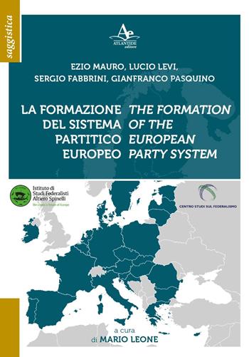 La formazione del sistema partitico europeo-The formation of the european party system. Ediz. bilingue - Ezio Mauro, Lucio Levi, Sergio Fabbrini - Libro Atlantide Editore 2023 | Libraccio.it