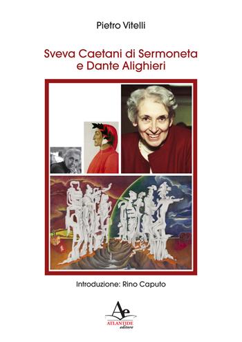 Sveva Caetani di Sermoneta e Dante Alighieri - Pietro Vitelli - Libro Atlantide Editore 2023 | Libraccio.it