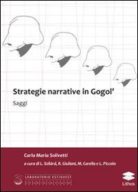 Strategie narrative in Gogol' - Carlo M. Solivetti - Libro Lithos 2015, Laboratorio Est/Ovest | Libraccio.it