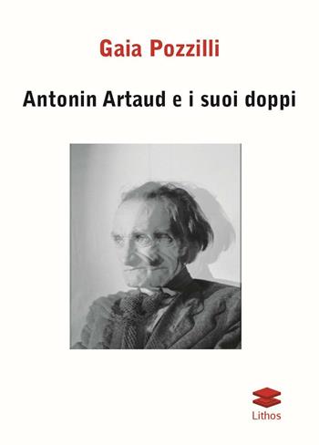 Antonin Artaud e i suoi doppi - Gaia Pozzilli - Libro Lithos 2015, Studi | Libraccio.it