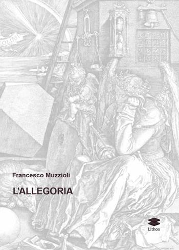 L' allegoria - Francesco Muzzioli - Libro Lithos 2016, Saggi | Libraccio.it