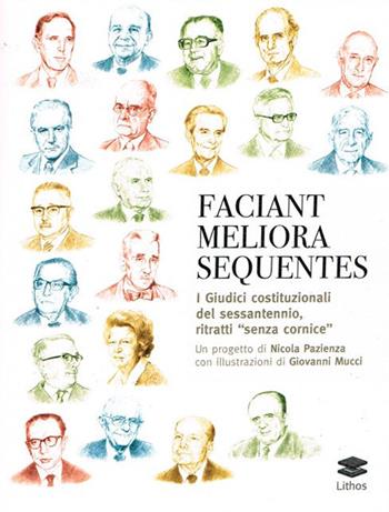 Faciant meliora sequentes. I guidici costituzionali del sessantennio, ritratti «senza cornice»  - Libro Lithos 2016 | Libraccio.it