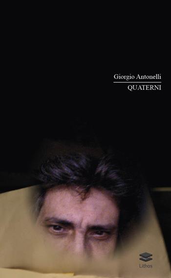 Quaterni - Giorgio Antonelli - Libro Lithos 2016 | Libraccio.it