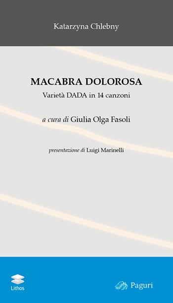 Macabra dolorosa. Varietà Dada in 14 canzoni - Katarzyna Chlebny - Libro Lithos 2016, Paguri | Libraccio.it