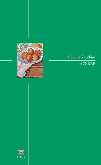 Acerbe - Simone Zacchini - Libro Lithos 2016 | Libraccio.it