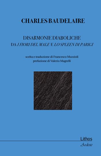 Disarmonie diaboliche. Da i Fiori del male e Lo spleen di Parigi - Charles Baudelaire - Libro Lithos 2016, Ardesie | Libraccio.it