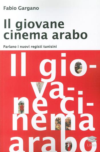 Il giovane cinema arabo. Parlano i nuovi registi  - Libro Lithos 2017 | Libraccio.it