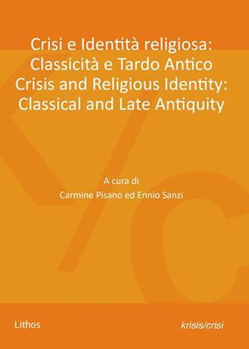 Crisi e identità religiosa: classicità e tardo antico-Crisis and religious identity: classical and late antiquity. Ediz. bilingue  - Libro Lithos 2017, Krisis/Crisi | Libraccio.it