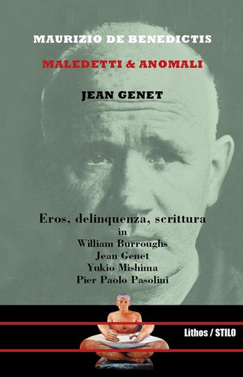 Jean Genet. Maledetti & anomali - Maurizio De Benedictis - Libro Lithos 2017, Stilo | Libraccio.it