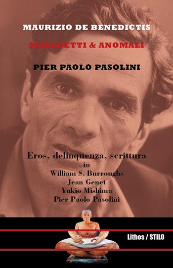 Pier Paolo Pasolini. Maledetti & anomali - Maurizio De Benedictis - Libro Lithos 2017, Stilo | Libraccio.it