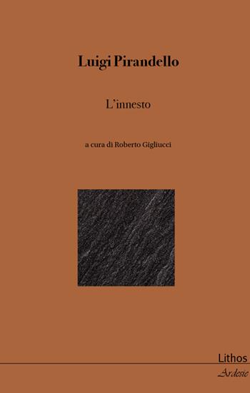L' innesto - Luigi Pirandello - Libro Lithos 2017, Ardesie | Libraccio.it