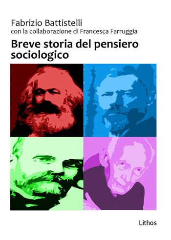 Breve storia del pensiero sociologico - Fabrizio Battistelli, Francesca Farruggia - Libro Lithos 2017, Saggi | Libraccio.it