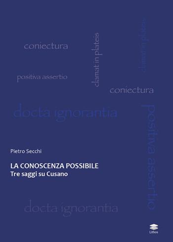 La conoscenza possibile. Tre saggi su Cusano - Pietro Secchi - Libro Lithos 2017, Saggi | Libraccio.it