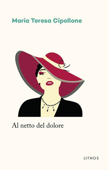 Al netto del dolore - Maria Teresa Cipollone - Libro Lithos 2017, LithoStorie | Libraccio.it