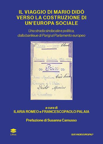 Il viaggio di Mario Didò verso la costruzione di un'Europa sociale. Una strada sindacale e politica, dalla banlieue di Parigi al Parlamento europeo  - Libro Lithos 2017, Quo vadis Euro(pa) | Libraccio.it