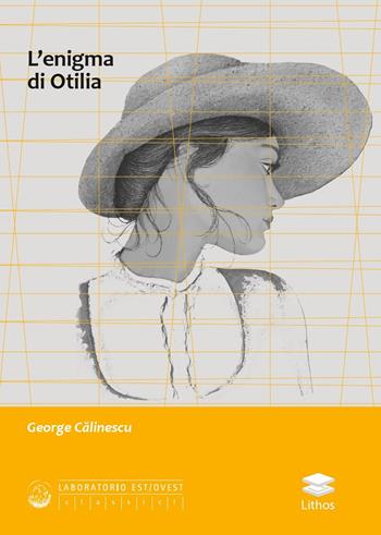 L' enigma di Otilia - George Calinescu - Libro Lithos 2018, Laboratorio Est/Ovest | Libraccio.it