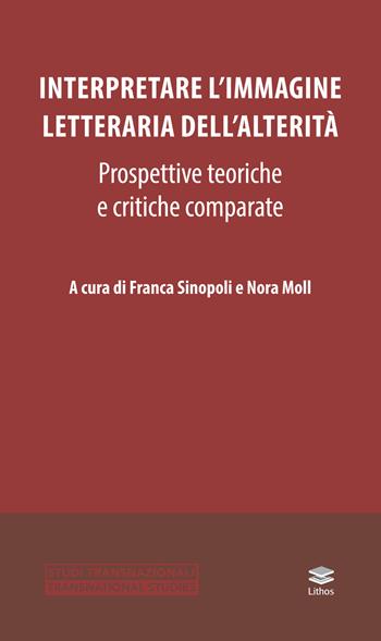 Interpretare l'immagine letteraria dell'alterità. Prospettive teoriche e critiche comparate  - Libro Lithos 2018, Studi | Libraccio.it
