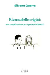 Ricerca delle origini: una complicazione per i genitori adottivi?