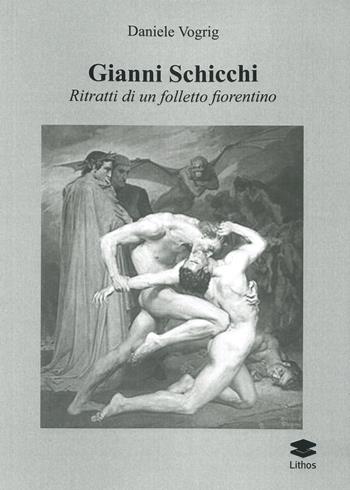 Gianni Schicchi. Ritratto di un folletto fiorentino - Daniele Vogrig - Libro Lithos 2019, Saggi | Libraccio.it