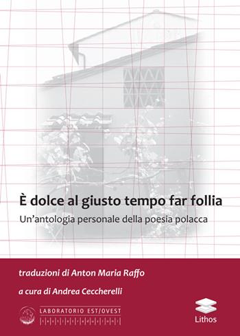 È dolce al giusto tempo far follia. Un'antologia personale della poesia polacca  - Libro Lithos 2019 | Libraccio.it