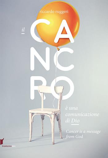 Il cancro è una comunicazione di Dio. Ediz. italiana e inglese - Riccardo Ruggeri - Libro Grantorino Libri 2018 | Libraccio.it