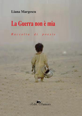 La guerra non è mia. Raccolta di poesie - Liana Margescu - Libro Edit Santoro 2016 | Libraccio.it