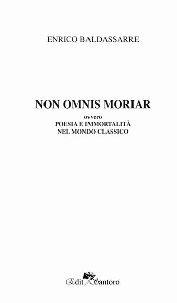 Non omnis moriaa ovvero poesia e immortalità nel mondo classico - Enrico Baldassarre - Libro Edit Santoro 2016 | Libraccio.it