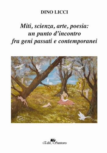 Miti, scienza, arte, poesia: un punto d'incontro fra geni passati e contemporanei - Dino Licci - Libro Edit Santoro 2017 | Libraccio.it