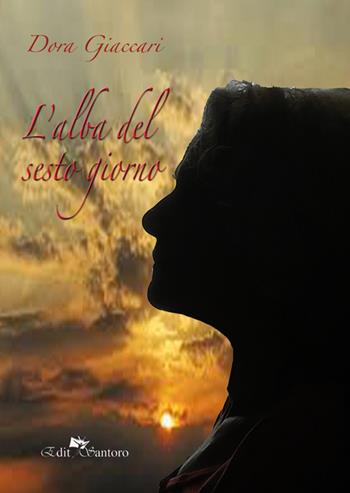 L' alba del sesto giorno - Dora Giaccari - Libro Edit Santoro 2017 | Libraccio.it