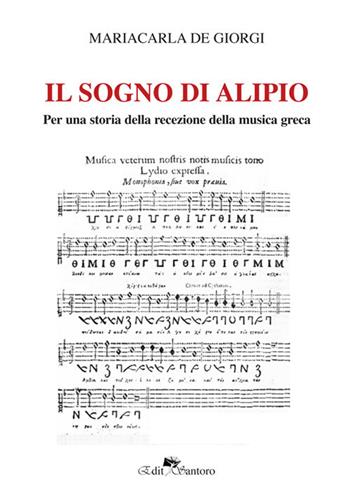 Il sogno di Alipio. Per una storia della recezione della musica greca - Mariacarla De Giorgi - Libro Edit Santoro 2018 | Libraccio.it
