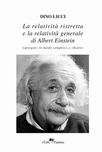 La realtà ristretta e la relatività generale di Albert Einstein. Spiegate in modo semplice e chiaro - Dino Licci - Libro Edit Santoro 2017 | Libraccio.it