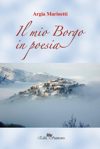 Il mio borgo in poesia - Argia Marinetti - Libro Edit Santoro 2017 | Libraccio.it