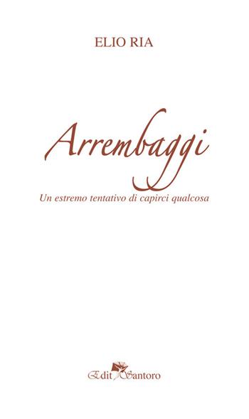 Arrembaggi. Un estremo tentativo di capirci qualcosa - Elio Ria - Libro Edit Santoro 2018 | Libraccio.it