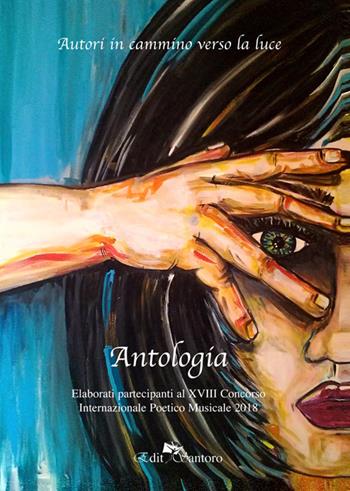 Autori in cammino verso la luce. Antologia. XVIII concorso 2018  - Libro Edit Santoro 2018 | Libraccio.it
