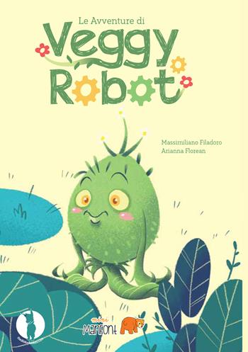 le avventure di Veggy Robot - Massimiliano Filadoro, Florean Arianna - Libro ManFont 2018 | Libraccio.it